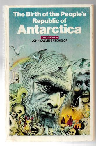 The Birth Of The People's Republic Of Antarctica by John Calvin Batchelor