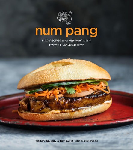 Num Pang : More Than 100 Big & Bold Recipes From New York City's Cult-Favorite Sandwich Shop by Ratha Chaupoly and Ben Diatz