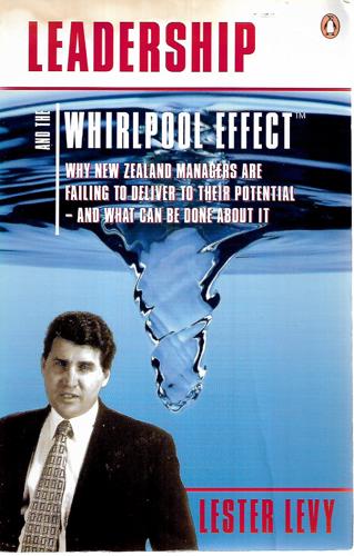 Leadership And The Whirlpool Effect: Why New Zealand Managers Are Failing To Deliver To Their Potential--And What Can Be Done About It by Lester Levy