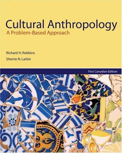 Cultural Anthropology: A Problem-Based Approach: First Canadian Edition by Richard H. Robbins
