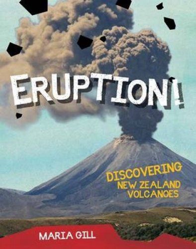 Eruption: Discovering New Zealand Volcanoes by Maria Gill