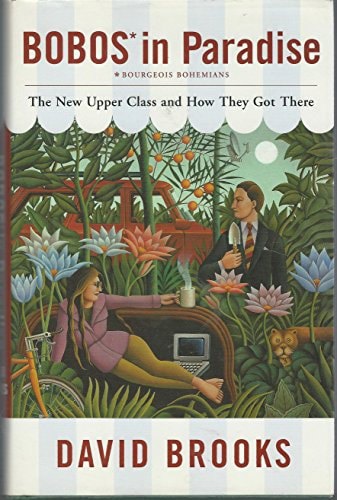 Bobos In Paradise: The New Upper Class And How They Got There by David Brooks