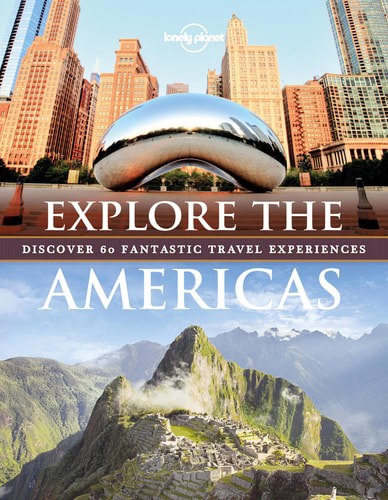 Lonely Planet: Explore The Americas. Discover 60 Fantastic Travel Experiences by Lonely Planet