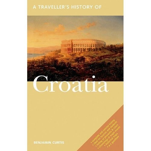 Traveller's History Of Croatia by Benjamin Curtis