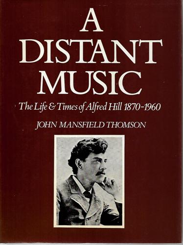 Distant Music: The Life And Times Of Alfred Hill, 1870-1960 by John Mansfield Thomson