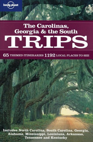 Lonely Planet: Carolinas Georgia & The South Trips by Alex Leviton and Emily Matchar and Kevin Raub