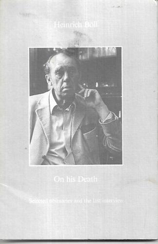 Heinrich Böll, On His Death: Selected Obituaries And The Last Interview by Heinrich Boll