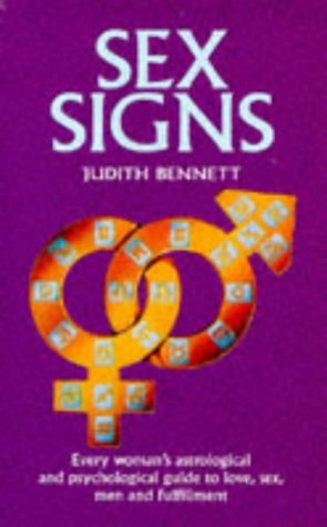 Sex Signs: Every Woman's Astrological And Psychological Guide To Love, Sex, Men And Fulfillment by Judith Bennett