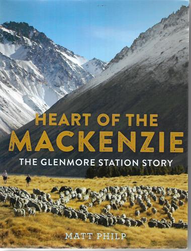 Heart Of The Mackenzie: The Glenmore Station Story by Matt Philp
