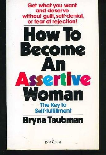 How To Become An Assertive Woman by Bryna Taubman