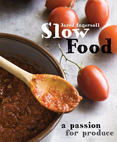 Slow Food: A Passion For Produce by Jared Ingersoll