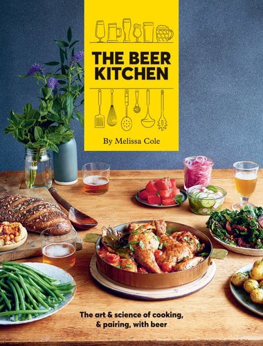 The Beer Kitchen: The Art And Science Of Cooking, & Pairing, With Beer by Melissa Cole