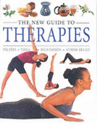 The New Guide To Therapies : Pilates, Yoga, Meditation, Stress Relief
