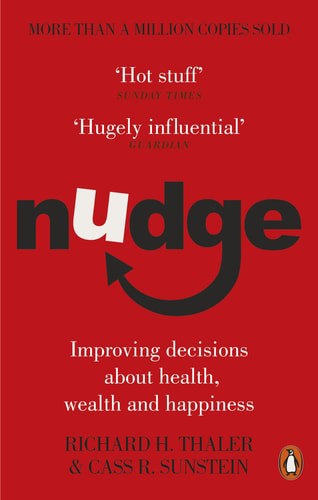 Nudge: Improving Decisions About Health, Wealth And Happiness by Cass R. Sunstein and Richard H. Thaler
