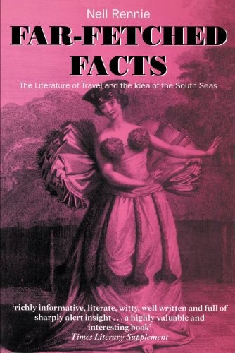 Far-Fetched Facts: The Literature Of Travel And The Idea Of The South Seas by Neil Rennie