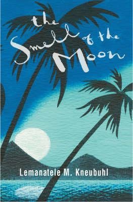 The Smell Of The Moon by Lemanatele M. Kneubuhl