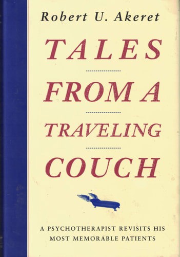Tales From A Traveling Couch: A Psychoatherapist Revisits His Most Memorable Patients by Robert U. Akeret