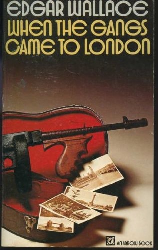 When The Gangs Came To London by Edgar Wallace