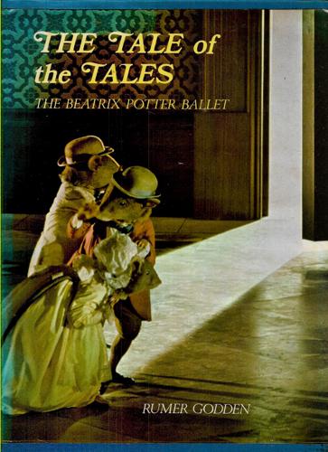 The Tale Of The Tales: The Beatrix Potter Ballet by Rumer Godden