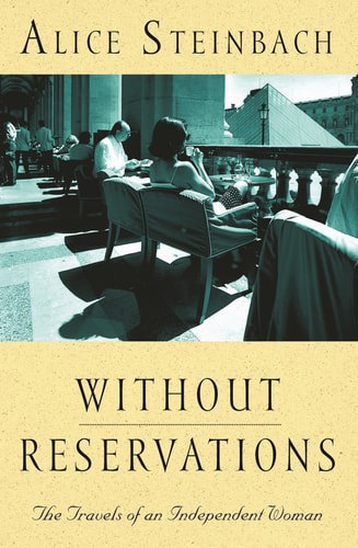 Without Reservations. the Travels of An Independent Woman by Alice Steinbach