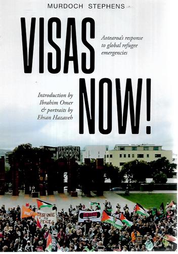 Visas Now! Aotearoa’s Response To Global Refugee Emergencies by Murdoch Stephens