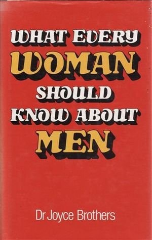 What Every Woman Should Know About Men by Joyce Brothers
