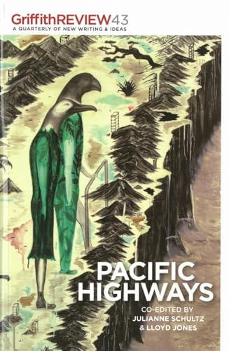 Griffith Review 43: Pacific Highways by Lloyd Jones and Julianne Schultz