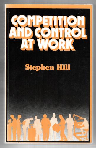 Competition And Control At Work: The New Industrial Sociology by Stephen Hill