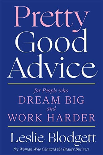 Pretty Good Advice: For People Who Dream Big And Work Harder by Leslie Blodgett