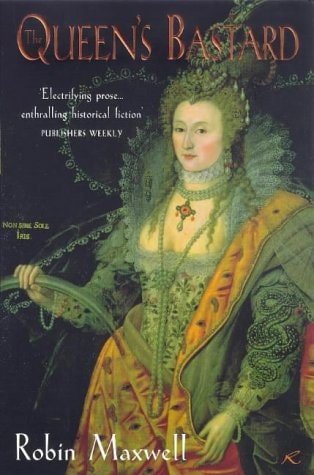 The Queen's Bastard by Robin Maxwell