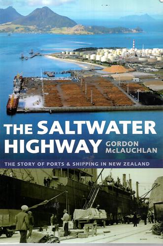 The Saltwater Highway : The Story Of Ports & Shipping In New Zealand by Gordon McLauchlan