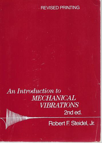 An Introduction To Mechanical Vibrations by Robert F. Steidel