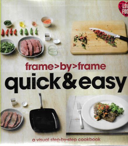Frame By Frame Quick And Easy: A Visual Step-By-Step Cookbook