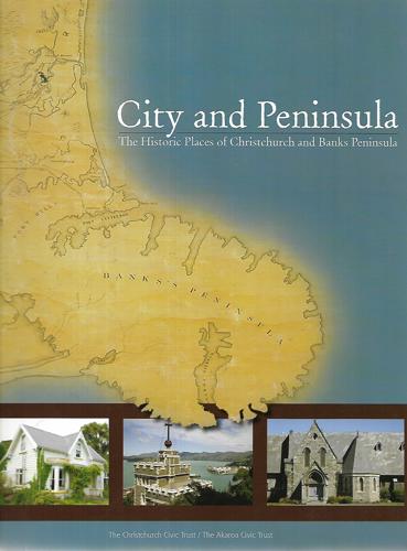 City And Peninsula: The Historic Places Of Christchurch And Banks Peninsula : Ōtautahi And Horomaka by John Wilson
