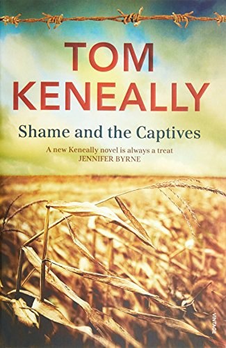 Shame And The Captives by Thomas Keneally