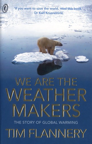We Are The Weather Makers : The Story Of Global Warming by Tim Flannery