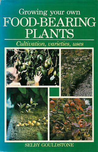 Growing Your Own Food Bearing Plants by Selby Gouldstone