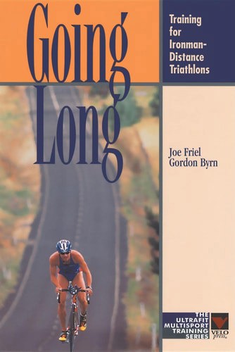 Going Long: Training For Ironman-Distance Triathlons by Gordon Byrn and Joe Friel
