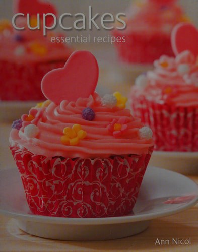 Cupcakes: Essential Recipes by Ann Nicol