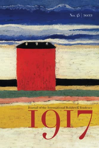 1917 : Journal of the International Bolshevik Tendency No. 45 2022 by International Bolshevik Tendency