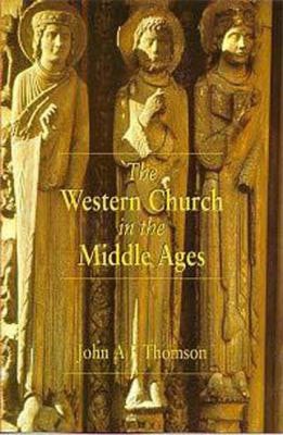 The Western Church In The Middle Ages (Hodder Arnold Publication) by John A. F. Thomson