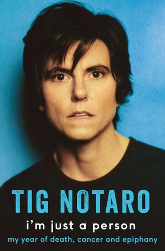 I'm Just A Person: My Year Of Death, Cancer And Epiphany by Tig Notaro