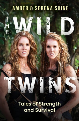 The Wild Twins: Tales Of Strength And Survival by Amber Shine and Serena Shine
