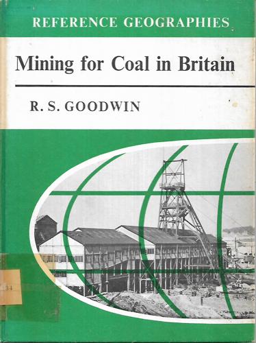 Mining For Coal In Britain by R. S. Goodwin