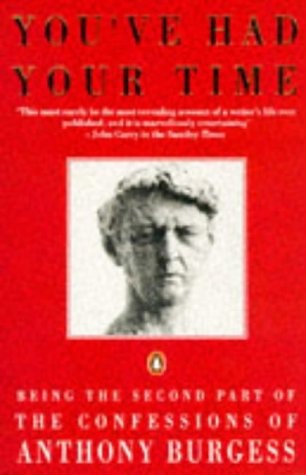 You've Had Your Time - Being The Second Part Of The Confessions Of Anthony Burgess by Anthony Burgess