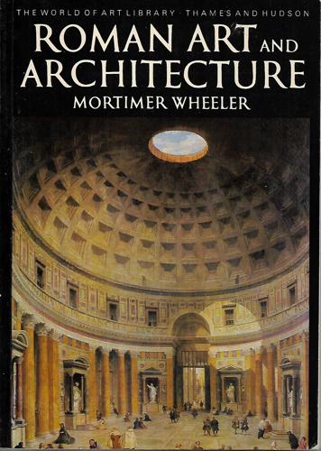 Roman Art And Architecture by Mortimer Wheeler