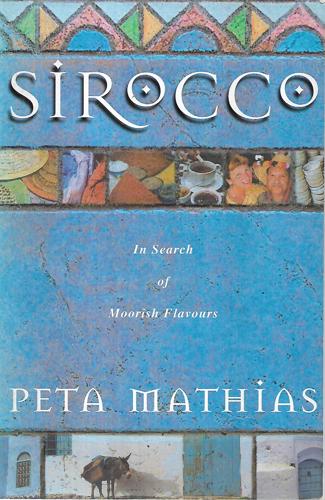Sirocco - In Search Of Moorish Flavours by Peta Mathias