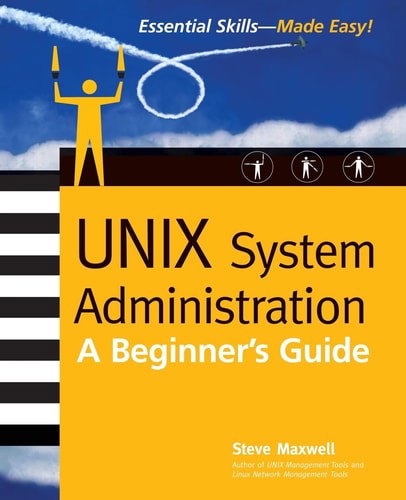 Unix System Administration: A Beginner's Guide by Steve Maxwell