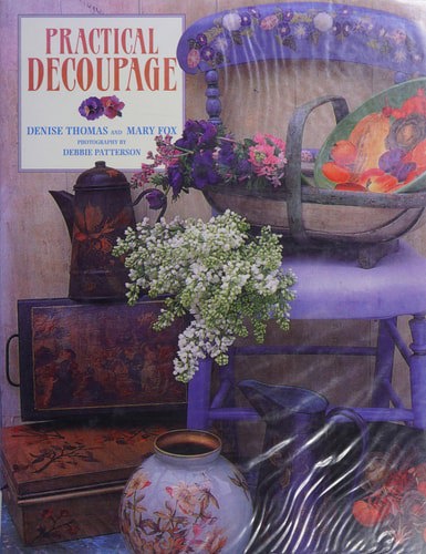 Practical Decoupage by Mary Fox and Denise Thomas