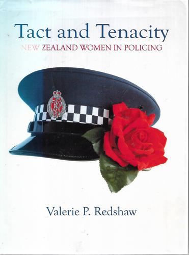 Tact And Tenacity: New Zealand Women In Policing by Valerie Redshaw